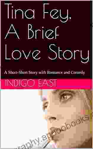 Tina Fey A Brief Love Story: A Short Short Story with Romance and Comedy