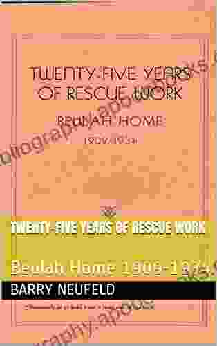 TWENTY FIVE YEARS OF RESCUE WORK: Beulah Home 1909 1934