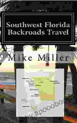 Southwest Florida Backroads Travel: Day Trips Off The Beaten Path: Towns Beaches Historic Sites Wineries Attractions (FLORIDA BACKROADS TRAVEL GUIDES 7)