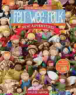 Felt Wee Folk: New Adventures: 120 Enchanting Dolls