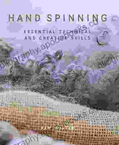 Hand Spinning: Essential Technical And Creative Skills