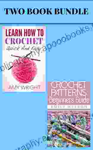 (2 Bundle) Learn How To Crochet Quick And Easy Beginners Guide To Crochet Patterns