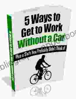 5 Ways to Get to Work Without a Car: Plus a 6th You Probably Didn t Think Of