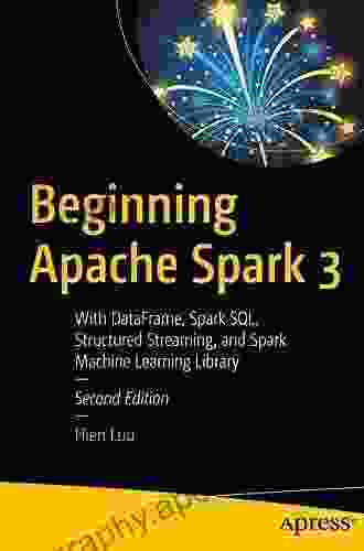 Beginning Apache Spark 3: With DataFrame Spark SQL Structured Streaming And Spark Machine Learning Library