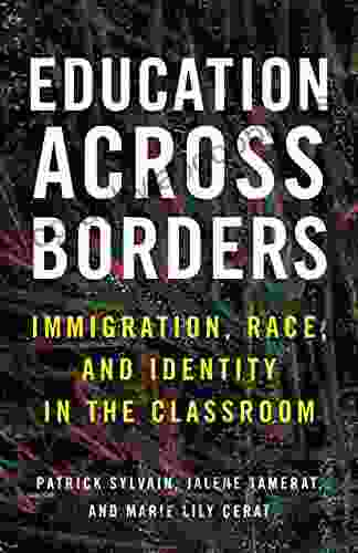 Education Across Borders: Immigration Race And Identity In The Classroom (Race Education And Democracy)