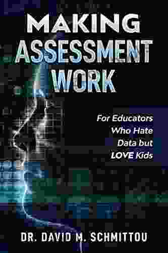 Making Assessment Work For Educators Who Hate Data But LOVE Kids