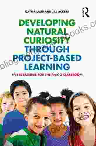 Developing Natural Curiosity through Project Based Learning: Five Strategies for the PreK 3 Classroom