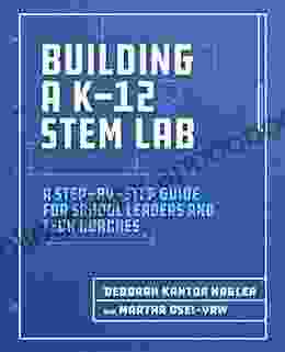 Building a K 12 STEM Lab: A Step by Step Guide for School Leaders and Tech Coaches