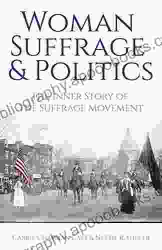 Woman Suffrage And Politics: The Inner Story Of The Suffrage Movement