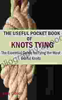 THE USEFUL POCKET OF KNOTS TYING: The Essential Guide for Tying the Most Useful Knots