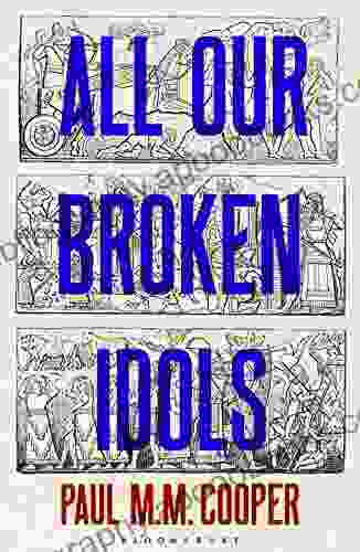 All Our Broken Idols Paul M M Cooper