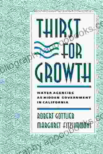 Thirst For Growth: Water Agencies As Hidden Government In California