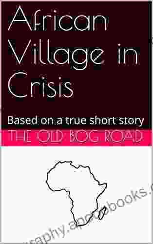 African Village In Crisis: Based On A True Short Story