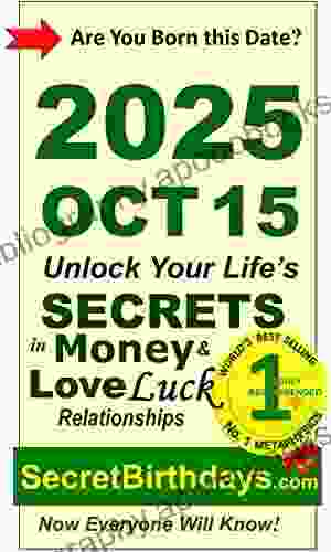 Born 2024 Oct 15? Your Birthday Secrets To Money Love Relationships Luck: Fortune Telling Self Help: Numerology Horoscope Astrology Zodiac Destiny Science Metaphysics (20251015)