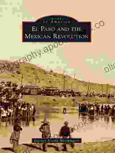 El Paso and the Mexican Revolution (Images of America)