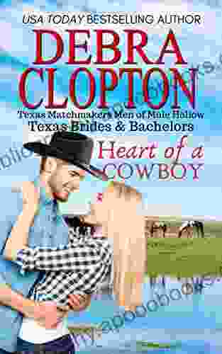 Heart Of A Cowboy: Texas Matchmakers Men Of Mule Hollow (Texas Brides Bachelors 1)