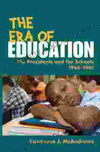 The Era Of Education: The Presidents And The Schools 1965 2001