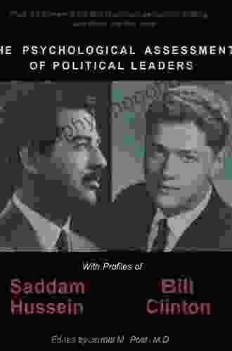 The Psychological Assessment Of Political Leaders: With Profiles Of Saddam Hussein And Bill Clinton