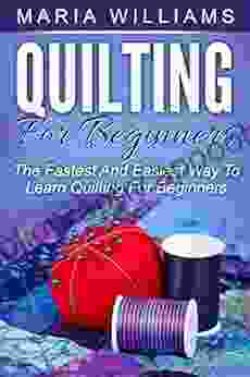 Quilting for Beginners : The Fastest and Easiest Way to Learn Quilting for Beginners (quilting course beginner)