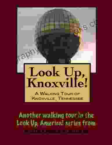 A Walking Tour of Knoxville Tennessee (Look Up America Series)