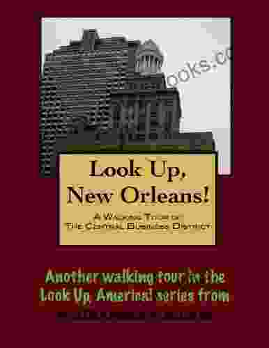 A Walking Tour Of New Orleans The Central Business District Louisiana (Look Up America Series)