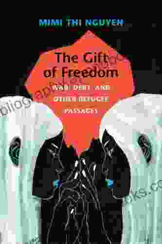 The Gift of Freedom: War Debt and Other Refugee Passages (Next Wave: New Directions in Women s Studies)