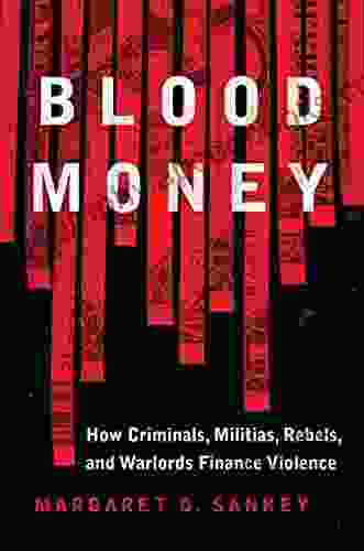 Blood Money: How Criminals Militias Rebels And Warlords Finance Violence (Transforming War)
