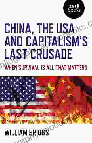 China The USA And Capitalism S Last Crusade: When Survival Is All That Matters