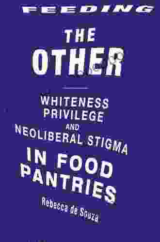 Feeding The Other: Whiteness Privilege And Neoliberal Stigma In Food Pantries (Food Health And The Environment)