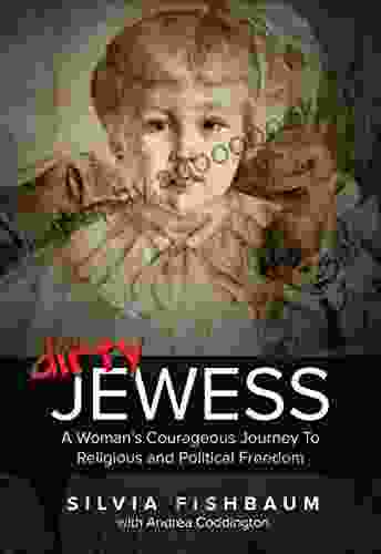 Dirty Jewess: A Woman s Courageous Journey to Religious and Political Freedom