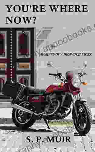 You Re Where Now?: Memoirs Of A Despatch Rider