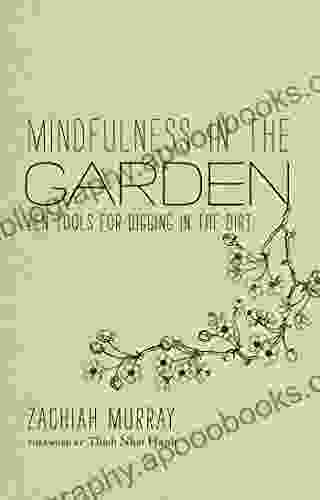 Mindfulness In The Garden: Zen Tools For Digging In The Dirt